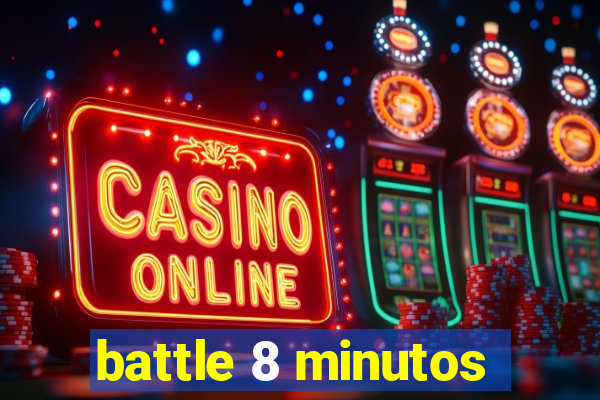 battle 8 minutos